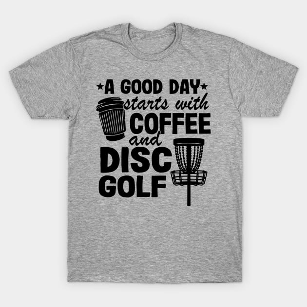 Funny Disc Golf Quotes Coffee & Disc Golf Gift T-Shirt by Kuehni